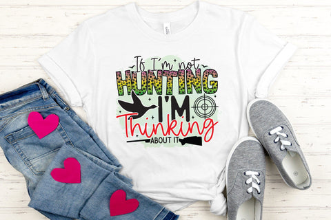 If I'm Not Hunting I'm Thinking About It Sublimation Sublimation CraftLabSVG 