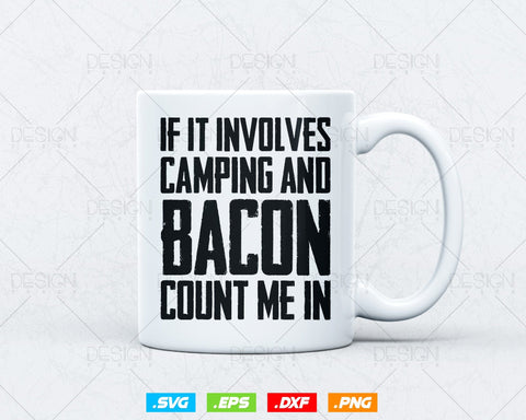 If Involves Camping & Bacon Count Me Svg Png Files, Funny Camping T-shirt Design Gift for Bacon Lover, Bacon Svg Files for Cricut SVG DesignDestine 