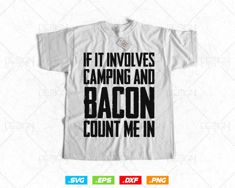 If Involves Camping & Bacon Count Me Svg Png Files, Funny Camping T-shirt Design Gift for Bacon Lover, Bacon Svg Files for Cricut SVG DesignDestine 