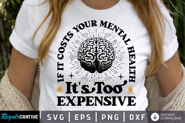 If it costs your mental health it's too expensive SVG Design SVG Regulrcrative 