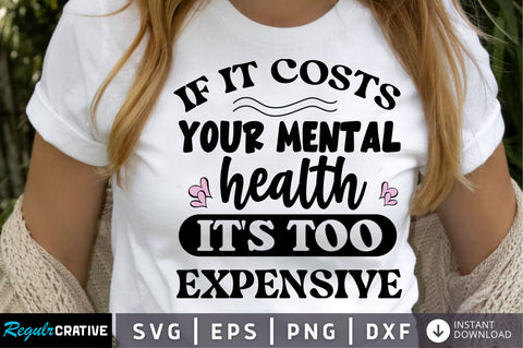 if it costs your mental health it's too expensive SVG Design SVG Regulrcrative 