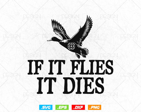 If It Flies It Dies Duck Hunting SVG, Duck Hunting Vector, Duck Flying, Duck hunter, Cricut Files, Cutting Files dxf, eps, png, Digital File SVG DesignDestine 