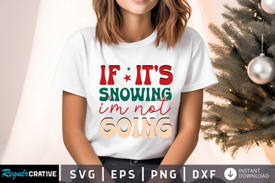 If its snowing im not going Svg Design SVG Regulrcrative 