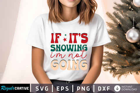 If its snowing im not going Svg Design SVG Regulrcrative 