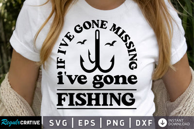 if ive gone missing ive gone fishing SVG Design SVG Regulrcrative 