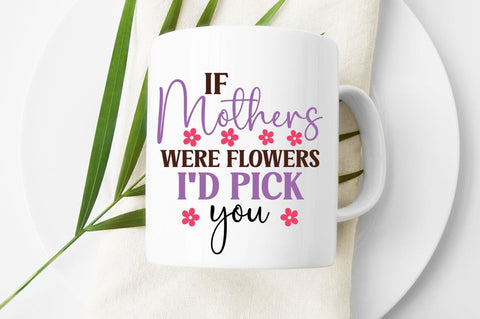 If Mothers were flowers Id pick you SVG Design SVG Designangry 