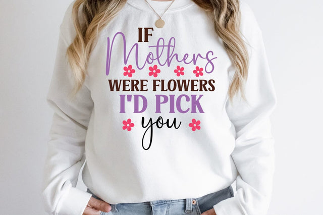 If Mothers were flowers Id pick you SVG Design SVG Designangry 