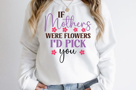 If Mothers were flowers Id pick you SVG Design SVG Designangry 