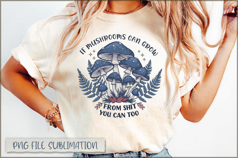 If mushrooms can grow from shit you can too Sublimation Sublimation Shetara Begum 