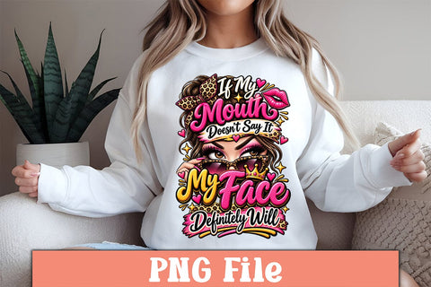 If My Mouth Doesn’t Say It My Face Definitely Will PNG Design Sublimation Craftlabsvg24 