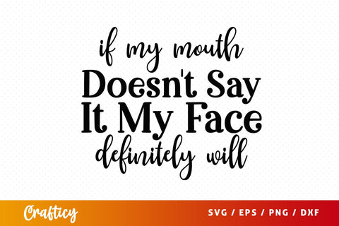 If my mouth doesnt say it my face definitely will SVG Design SVG Designangry 