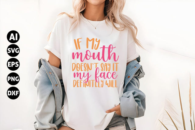 If my mouth doesn't say it my face definitely will Svg, Funny Sarcastic Svg SVG shah alam 