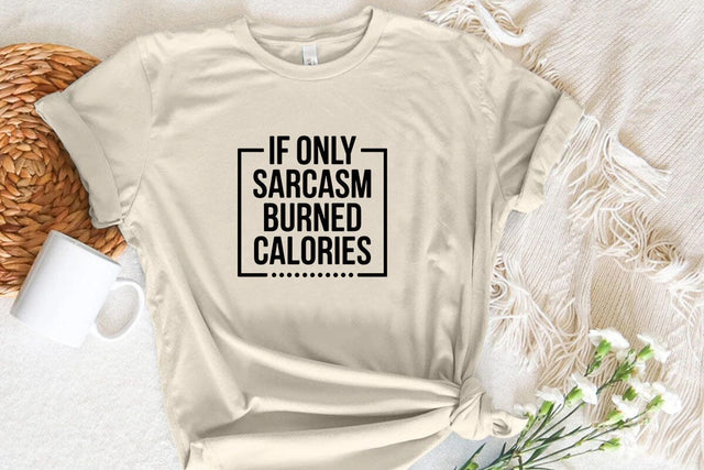 If Only Sarcasm Burned Calories 2 SVG Angelina750 