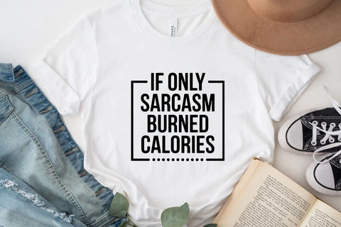 If Only Sarcasm Burned Calories 2 SVG Angelina750 