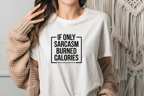 If Only Sarcasm Burned Calories 2 SVG Angelina750 