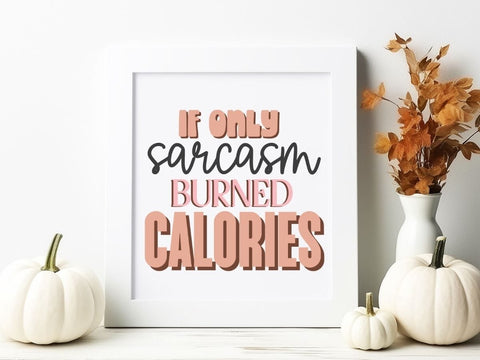 If Only Sarcasm Burned Calories Funny SVG for Cricut and Silhouette SVG So_Fontsy_VIP 