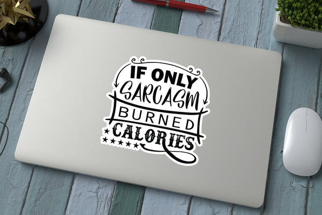If Only Sarcasm Burned Calories SVG Angelina750 