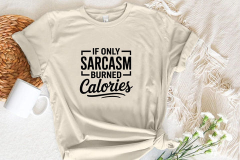 If Only Sarcasm Burned Calories SVG Angelina750 