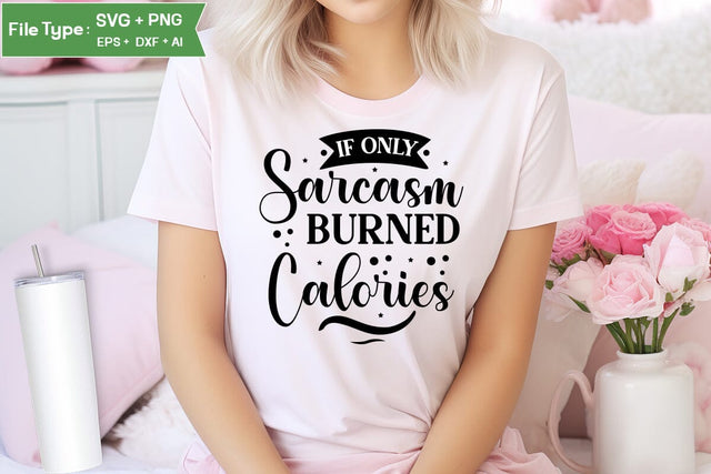 If Only Sarcasm Burned Calories SVG Cut File, Sarcastic SVG Design, SVGs,Quotes and Sayings,Food & Drink,On Sale, Print & Cut SVG DesignPlante 503 