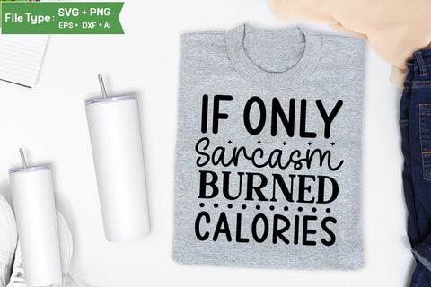 If Only Sarcasm Burned Calories SVG Cut File, Sarcastic SVG Design, SVGs,Quotes and Sayings,Food & Drink,On Sale, Print & Cut SVG DesignPlante 503 