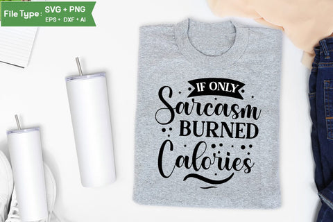 If Only Sarcasm Burned Calories SVG Cut File, Sarcastic SVG Design, SVGs,Quotes and Sayings,Food & Drink,On Sale, Print & Cut SVG DesignPlante 503 
