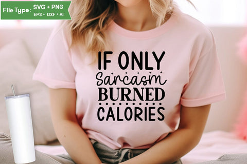 If Only Sarcasm Burned Calories SVG Cut File, Sarcastic SVG Design, SVGs,Quotes and Sayings,Food & Drink,On Sale, Print & Cut SVG DesignPlante 503 