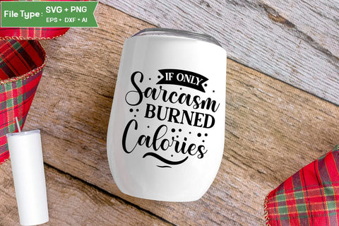 If Only Sarcasm Burned Calories SVG Cut File, Sarcastic SVG Design, SVGs,Quotes and Sayings,Food & Drink,On Sale, Print & Cut SVG DesignPlante 503 