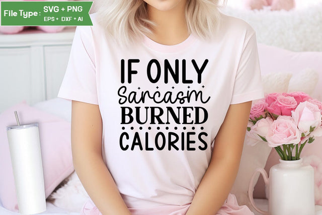 If Only Sarcasm Burned Calories SVG Cut File, Sarcastic SVG Design, SVGs,Quotes and Sayings,Food & Drink,On Sale, Print & Cut SVG DesignPlante 503 