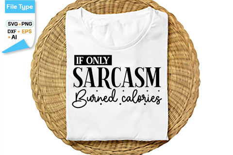 If Only Sarcasm Burned Calories SVG Cut File, SVGs,Quotes and Sayings,Food & Drink,On Sale, Print & Cut SVG DesignPlante 503 