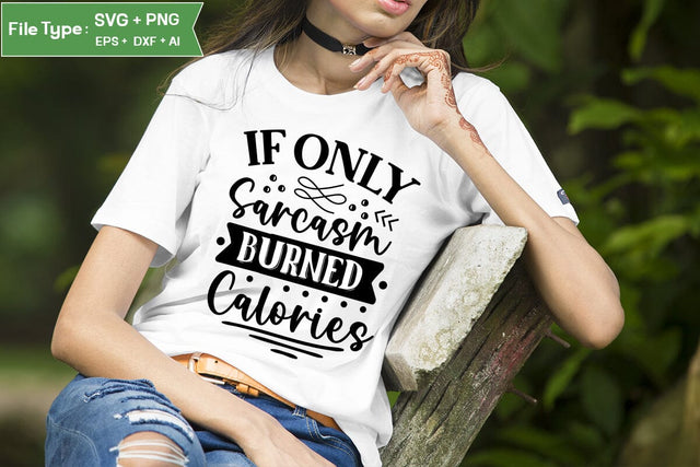 If Only Sarcasm Burned Calories SVG Design, Sassy SVG Design, Funny SVG Cut Files, SVGs,Quotes and Sayings,Food & Drink,On Sale, Print & Cut SVG DesignPlante 503 