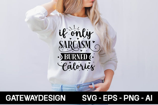 If Only Sarcasm Burned Calories Svg Design SVG designmaster24 
