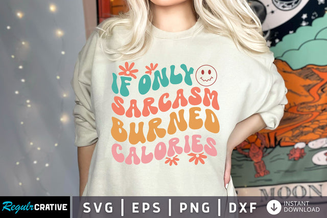 If only sarcasm burned calories svg design SVG Regulrcrative 