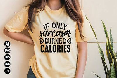 If Only Sarcasm Burned Calories Svg, Funny Sarcastic Svg SVG shah alam 