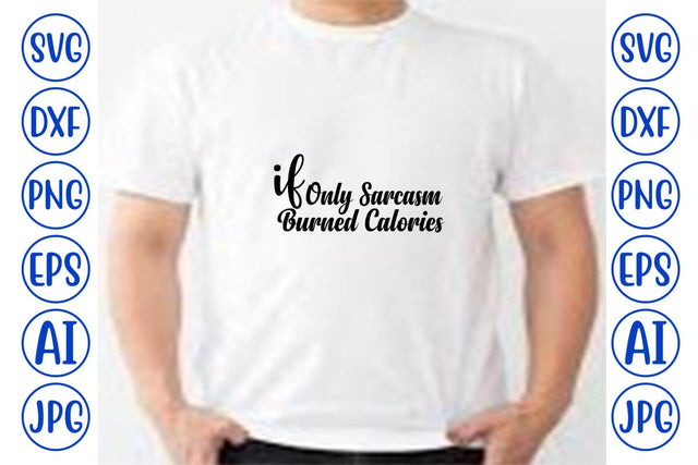 If Only Sarcasm Burned Calories SVG SVG Syaman 