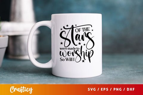 if the stars were made to worship so will i Svg Design SVG Designangry 