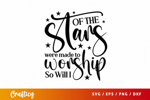 if the stars were made to worship so will i Svg Design SVG Designangry 