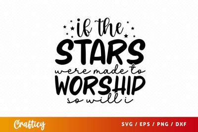 if the stars were made to worship so will i Svg Design SVG Designangry 