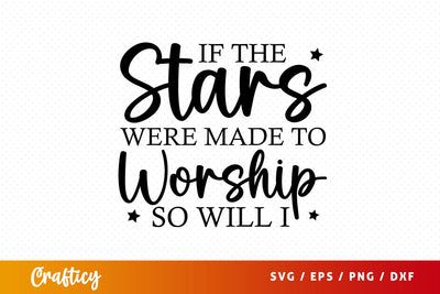 if the stars were made to worship so will i Svg Design SVG Designangry 