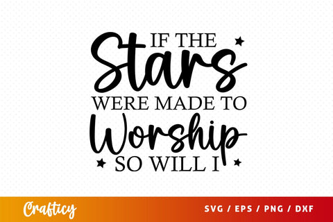 if the stars were made to worship so will i Svg Design SVG Designangry 
