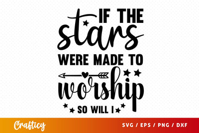 If the stars were made to worship so will i svg Design SVG Designangry 