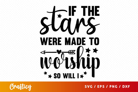 If the stars were made to worship so will i svg Design SVG Designangry 