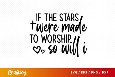 If the stars were made to worship so will i Svg Design SVG Designangry 