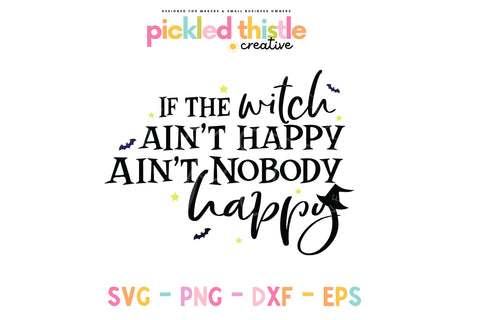If The Witch Ain't Happy Ain't Nobody Happy Halloween SVG SVG Pickled Thistle Creative 