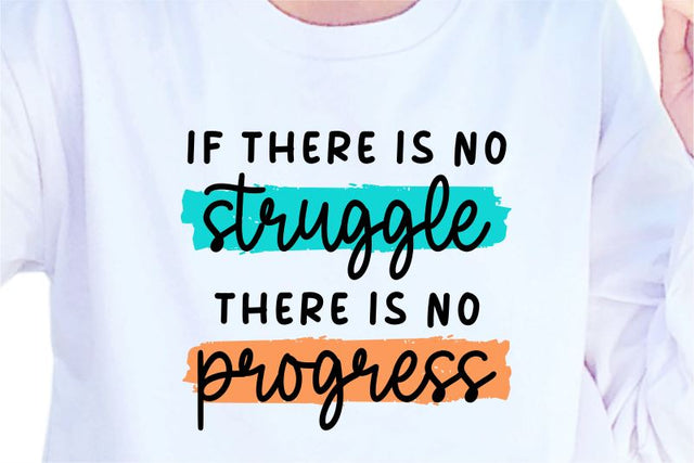 If There Is No Struggle There Is No Progress, SVG, Inspirational Quotes, Motivatinal Quote Sublimation PNG T shirt Designs, Sayings SVG, Positive Vibes, SVG D2PUTRI Designs 