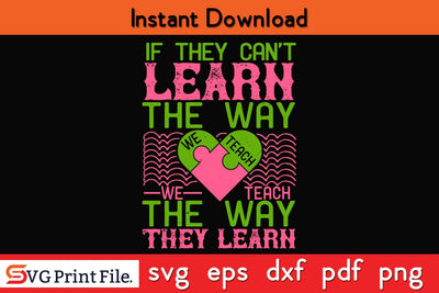 If they can’t learn the way we teach, we teach the way Funny Autism SVG PNG Craft Cut File SVG SVG Print File 