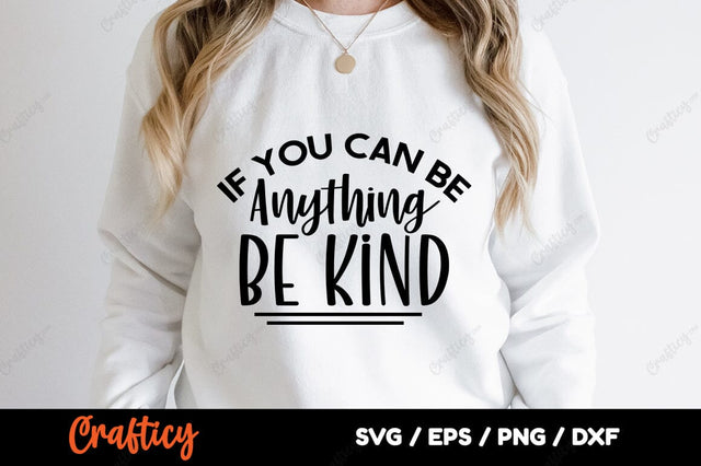 If you can be anything be kind SVG Design SVG Designangry 
