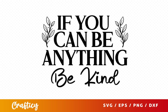If you can be anything be kind SVG Design SVG Designangry 