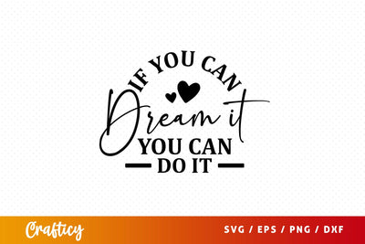 If you can dream it you can do it Svg Design SVG Designangry 