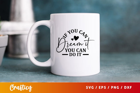If you can dream it you can do it Svg Design SVG Designangry 