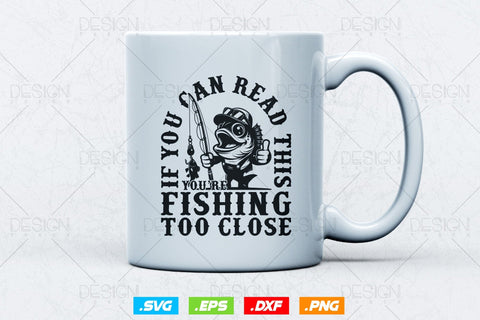 If You Can Read This You’re Fishing Too Close Svg Png, Fathers Day Svg, Fisherman Gift, Fishing Hook Svg, Bass Fishing, Svg Files For Cricut SVG DesignDestine 